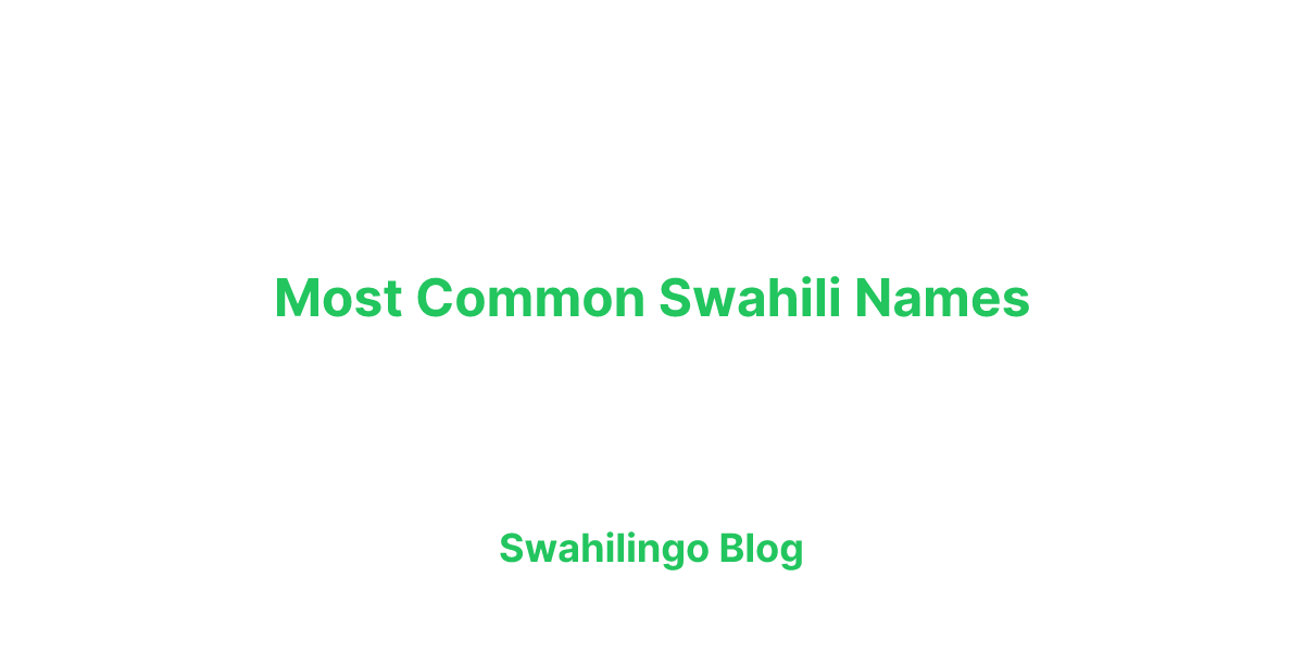 The Most Common Swahili Names in 2025 (Male and Female Names with Meaning)